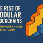 The Rise of Modular Blockchains: Why Monolithic Chains May Be Outdated